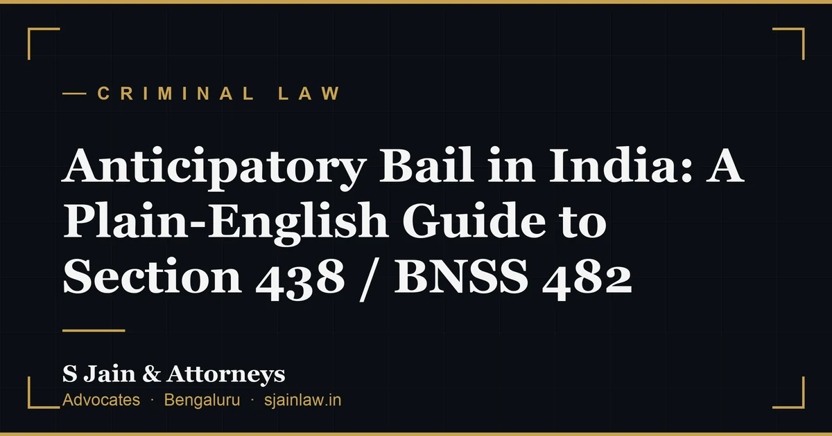 Anticipatory Bail in India: A Plain-English Guide to Section 438 / BNSS 482