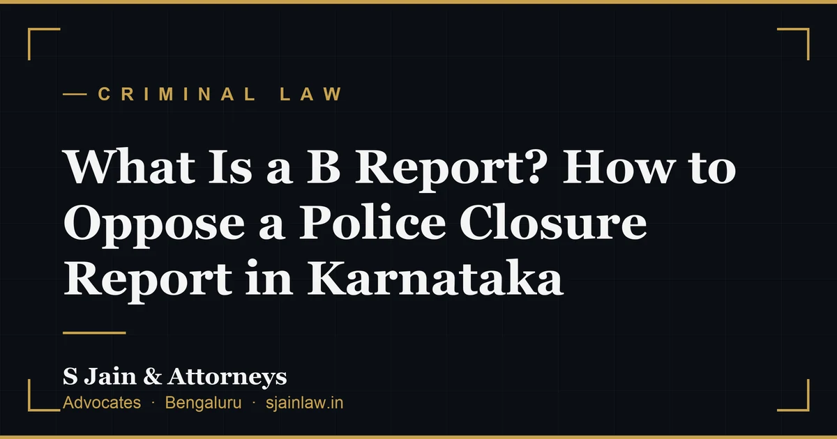 What Is a B Report? How to Oppose a Police Closure Report in Karnataka