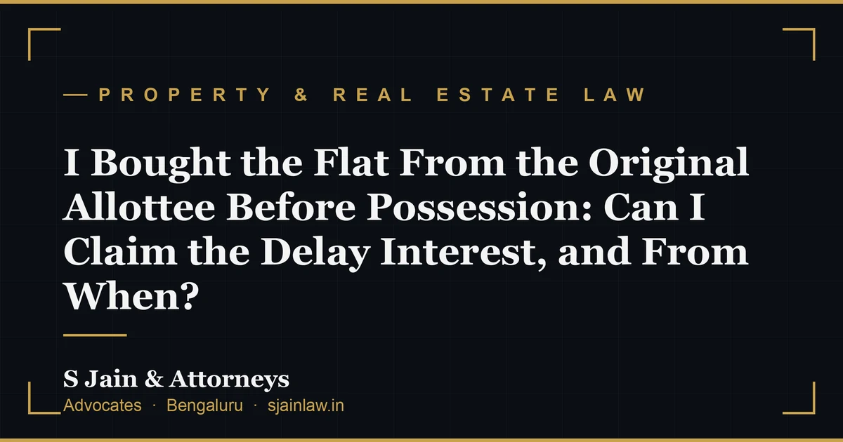 I Bought the Flat From the Original Allottee Before Possession: Can I Claim the Delay Interest, and From When?