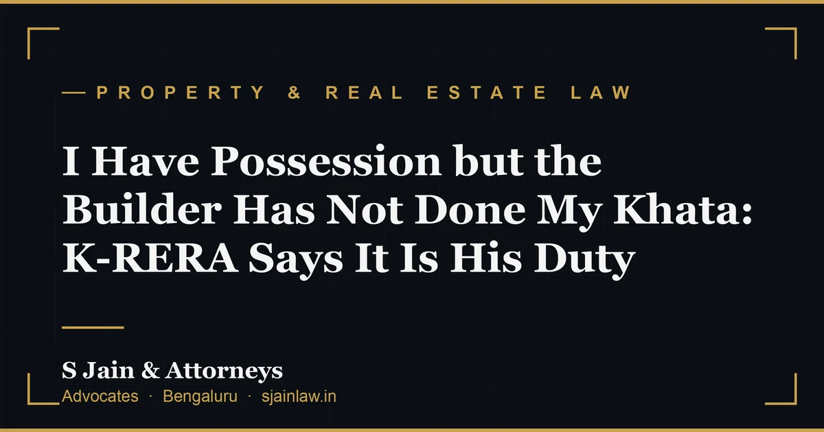 I Have Possession but the Builder Has Not Done My Khata: K-RERA Says It Is His Duty