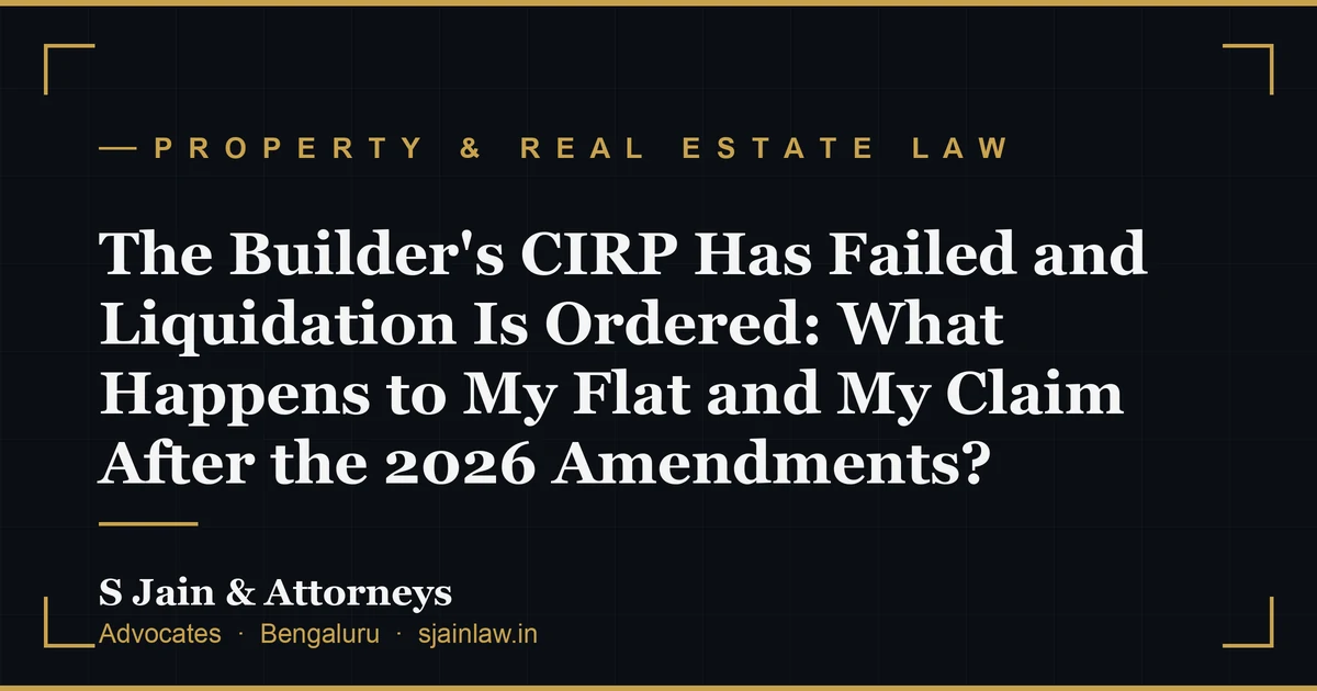 The Builder's CIRP Has Failed and Liquidation Is Ordered: What Happens to My Flat and My Claim After the 2026 Amendments?