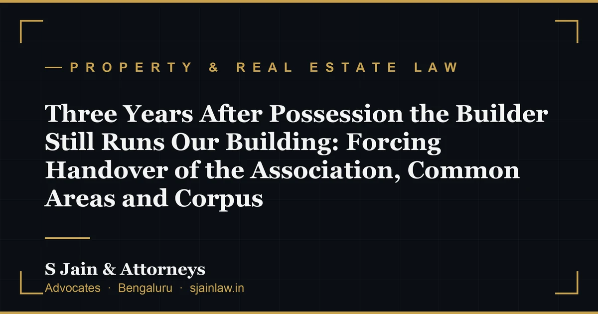 Three Years After Possession the Builder Still Runs Our Building: Forcing Handover of the Association, Common Areas and Corpus