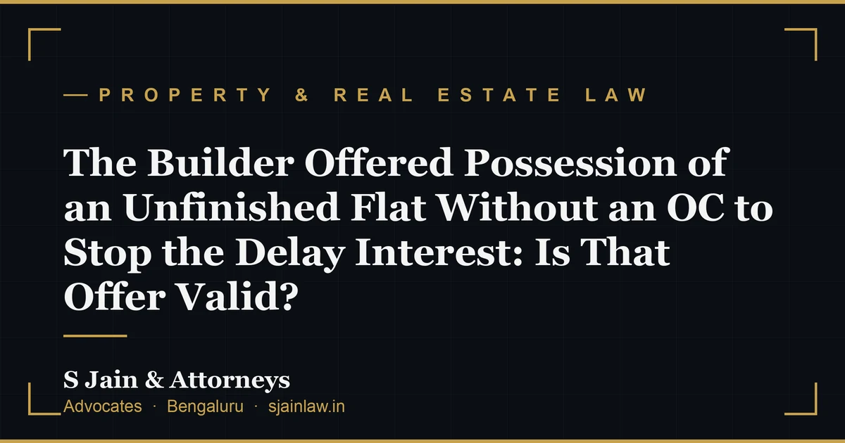 The Builder Offered Possession of an Unfinished Flat Without an OC to Stop the Delay Interest: Is That Offer Valid?