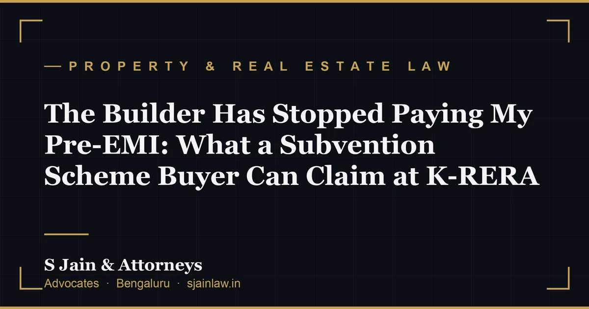 The Builder Has Stopped Paying My Pre-EMI: What a Subvention Scheme Buyer Can Claim at K-RERA