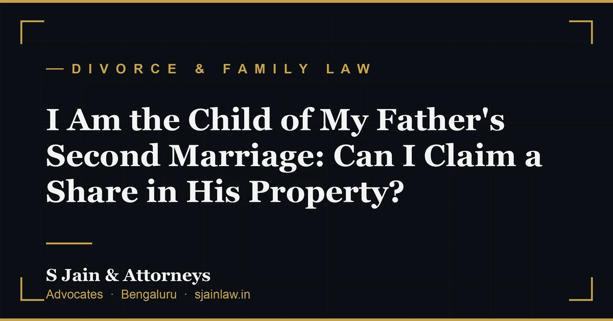 I Am the Child of My Father's Second Marriage: Can I Claim a Share in His Property?