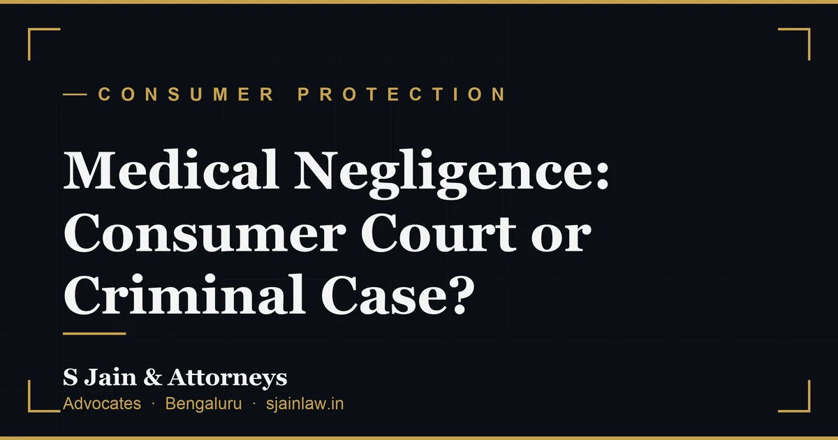 Medical Negligence: Consumer Court or Criminal Case? Which Forum, What Each Delivers, and Can You Run Both