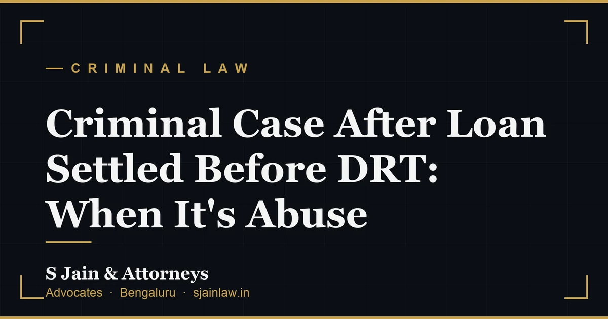 Criminal Case After Loan Settled Before DRT: When It's Abuse