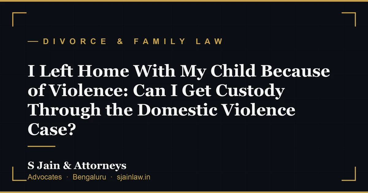 I Left Home With My Child Because of Violence: Can I Get Custody Through the Domestic Violence Case?