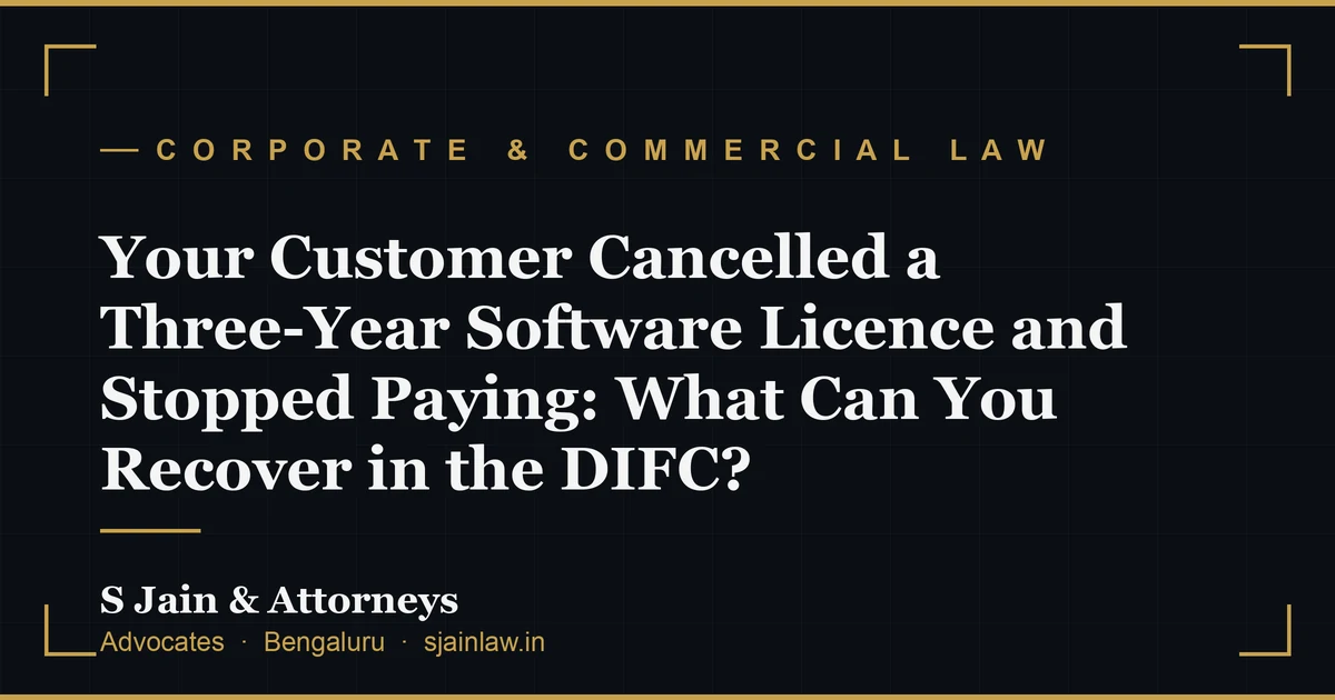 Your Customer Cancelled a Three-Year Software Licence and Stopped Paying: What Can You Recover in the DIFC?