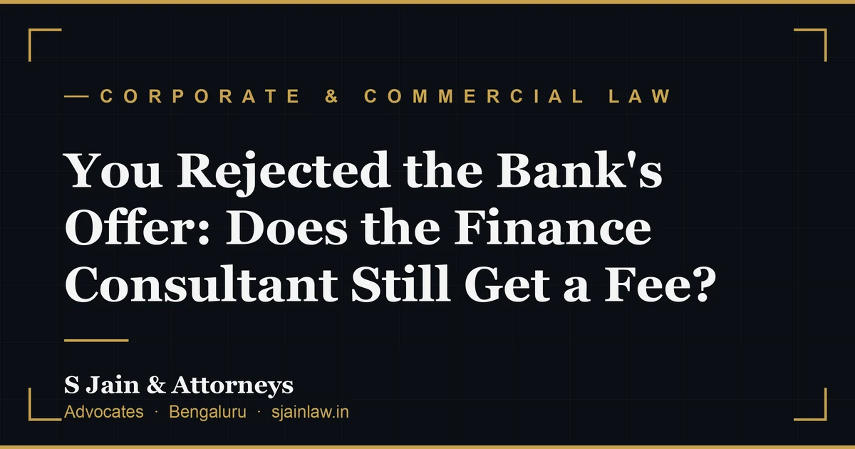 You Rejected the Bank's Offer: Does the Finance Consultant Still Get a Fee?