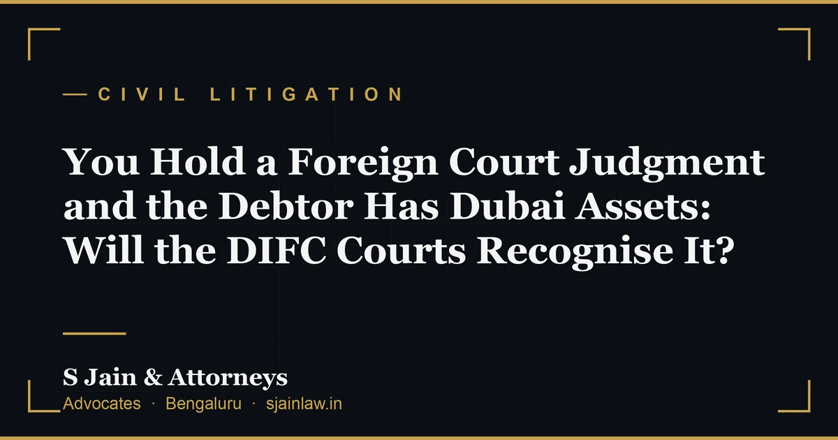 You Hold a Foreign Court Judgment and the Debtor Has Dubai Assets: Will the DIFC Courts Recognise It?