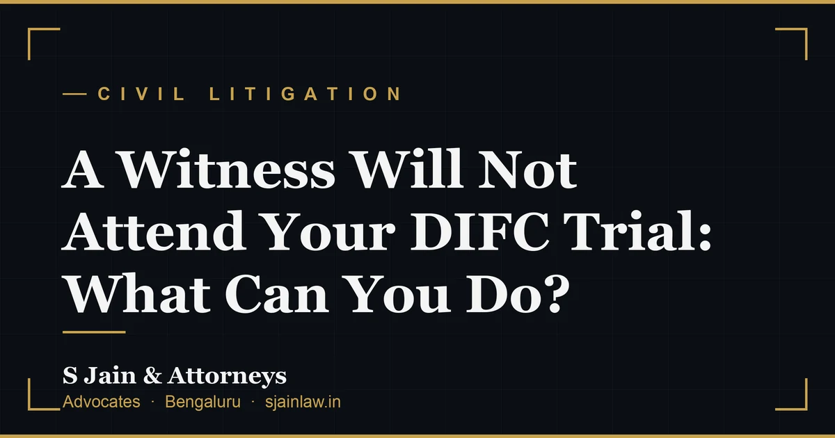 A Witness Will Not Attend Your DIFC Trial: What Can You Do?