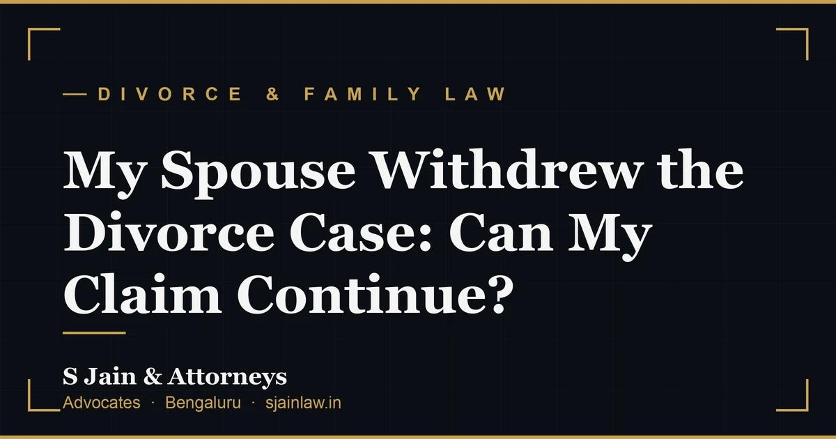 My Spouse Withdrew the Divorce Case: Can My Claim Continue?