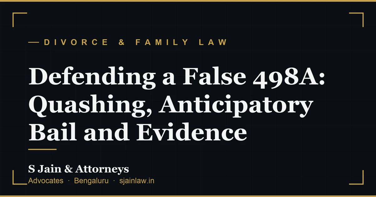 Defending a False 498A: Quashing, Anticipatory Bail and Evidence