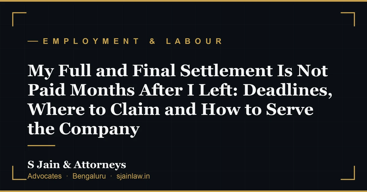My Full and Final Settlement Is Not Paid Months After I Left: Deadlines, Where to Claim and How to Serve the Company