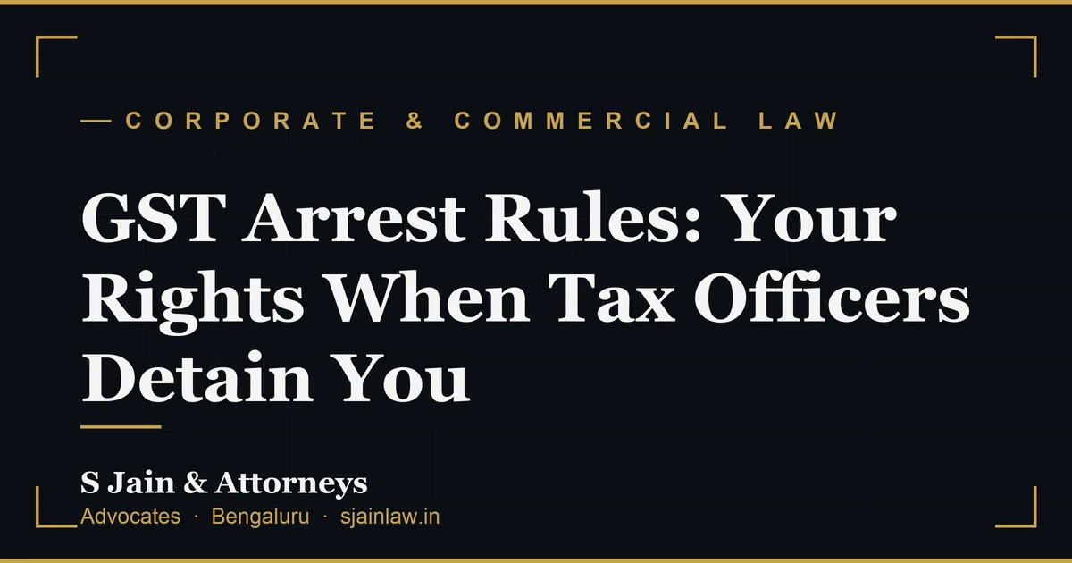 GST Arrest Rules: Your Rights When Tax Officers Detain You