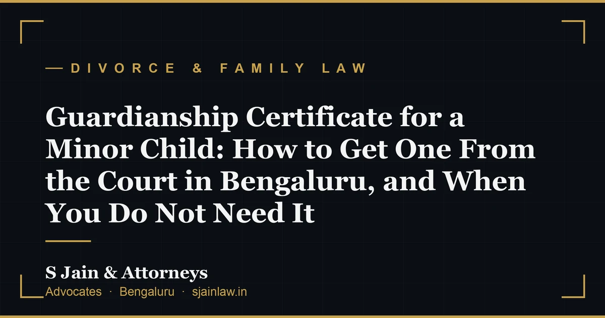 Guardianship Certificate for a Minor Child: How to Get One From the Court in Bengaluru, and When You Do Not Need It