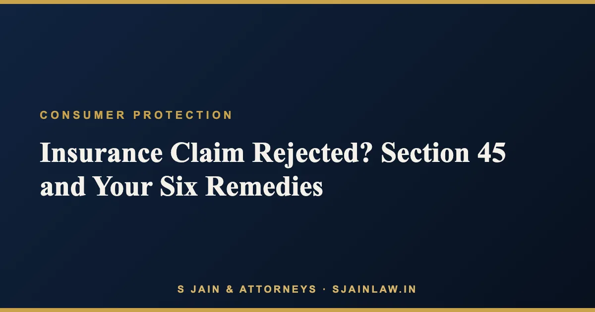 Insurance Claim Rejected? Section 45, the Ombudsman Ladder and How Claims Actually Get Paid