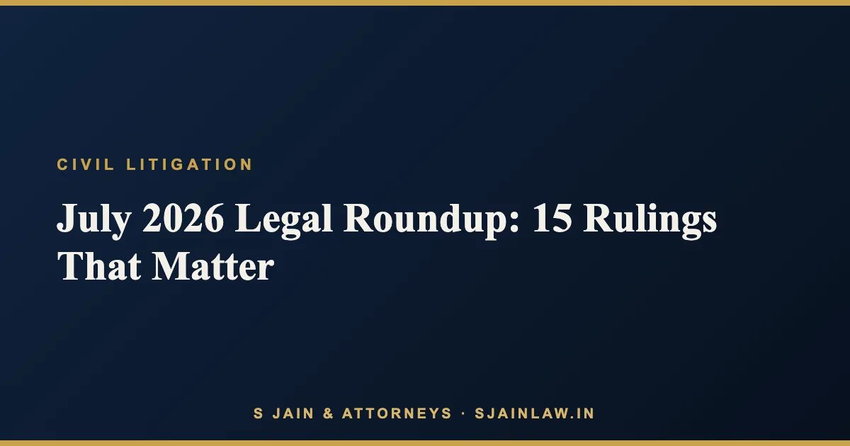 July 2026 Legal Roundup: 15 Rulings That Matter, and the Lesson Inside Each