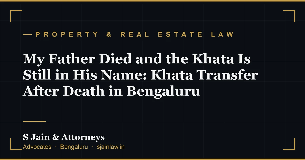 My Father Died and the Khata Is Still in His Name: Khata Transfer After Death in Bengaluru