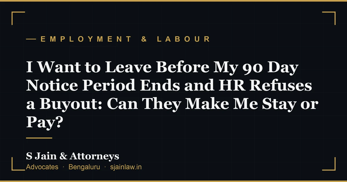 I Want to Leave Before My 90 Day Notice Period Ends and HR Refuses a Buyout: Can They Make Me Stay or Pay?