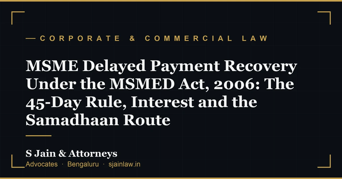 MSME Delayed Payment Recovery Under the MSMED Act, 2006: The 45-Day Rule, Interest and the Samadhaan Route