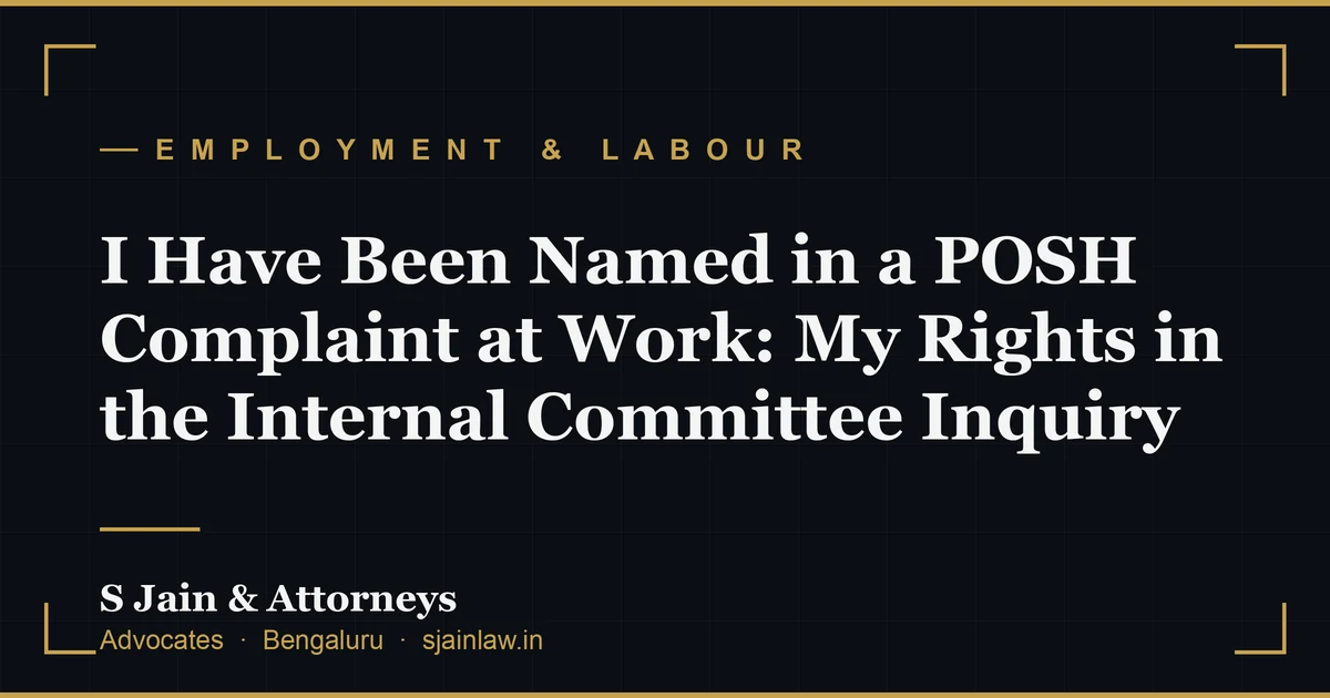 I Have Been Named in a POSH Complaint at Work: My Rights in the Internal Committee Inquiry
