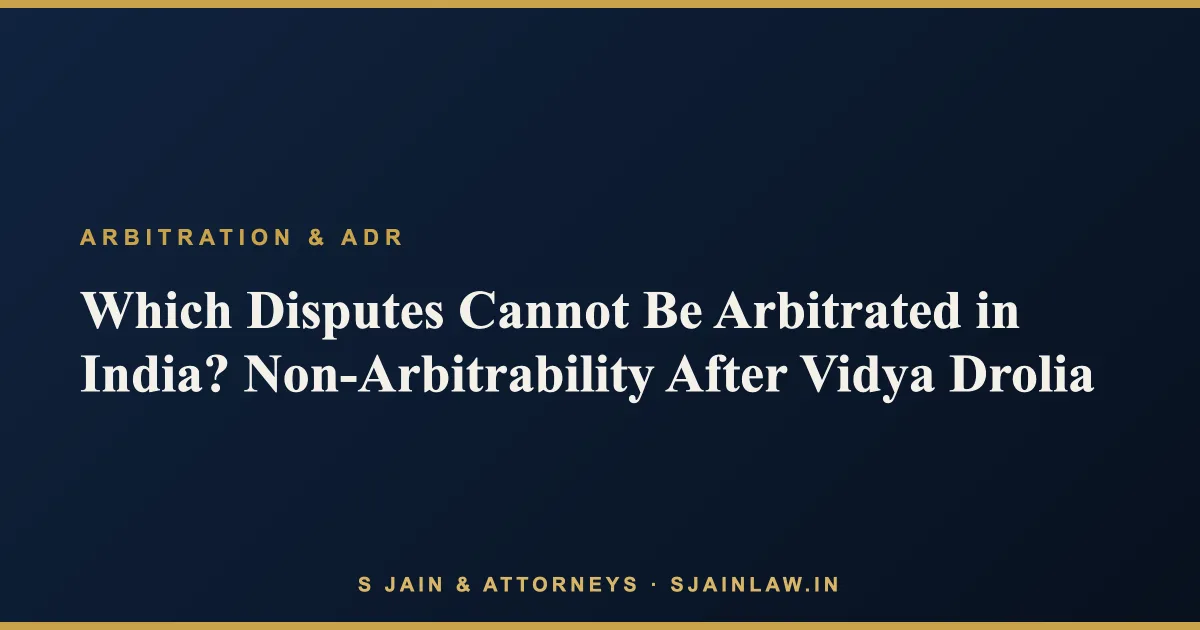 Which Disputes Cannot Be Arbitrated in India? Non-Arbitrability After Vidya Drolia