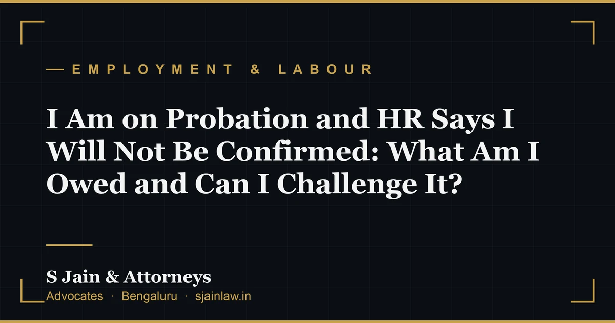 I Am on Probation and HR Says I Will Not Be Confirmed: What Am I Owed and Can I Challenge It?