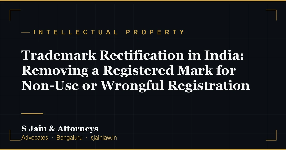 Trademark Rectification in India: Removing a Registered Mark for Non-Use or Wrongful Registration