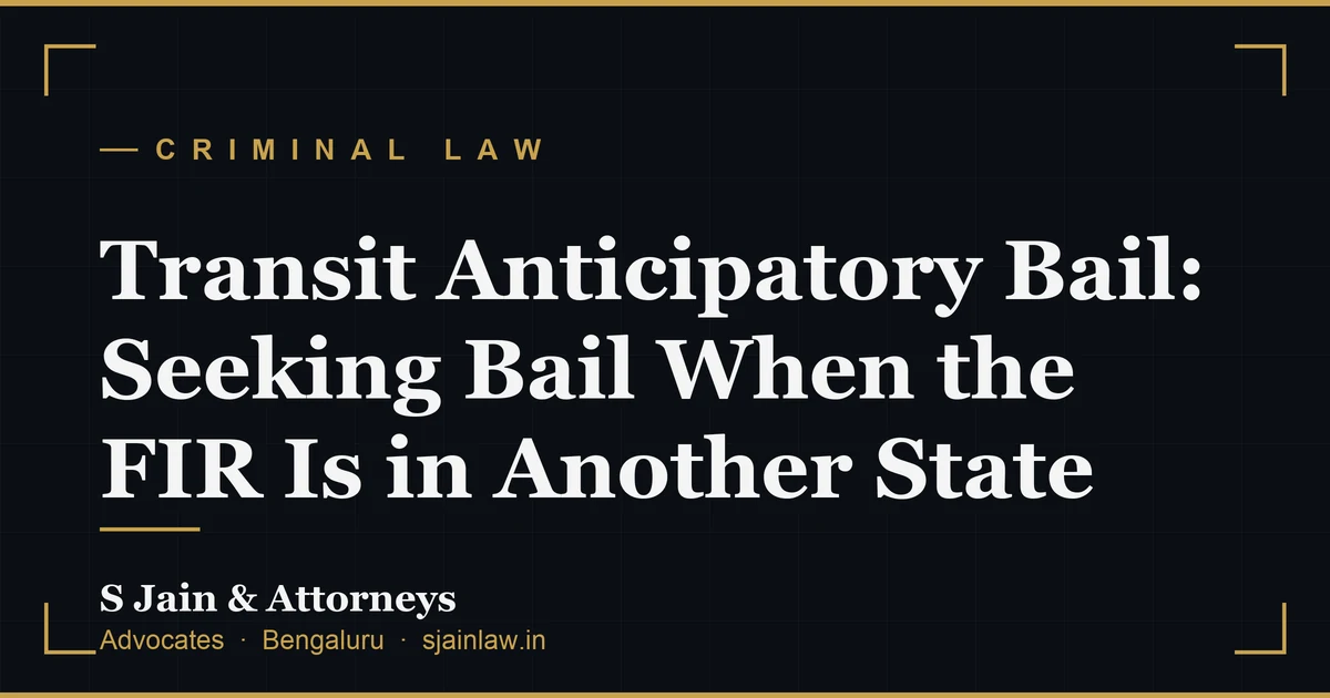 Transit Anticipatory Bail: Seeking Bail When the FIR Is in Another State