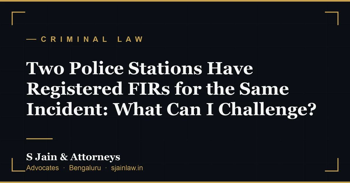Two Police Stations Have Registered FIRs for the Same Incident: What Can I Challenge?