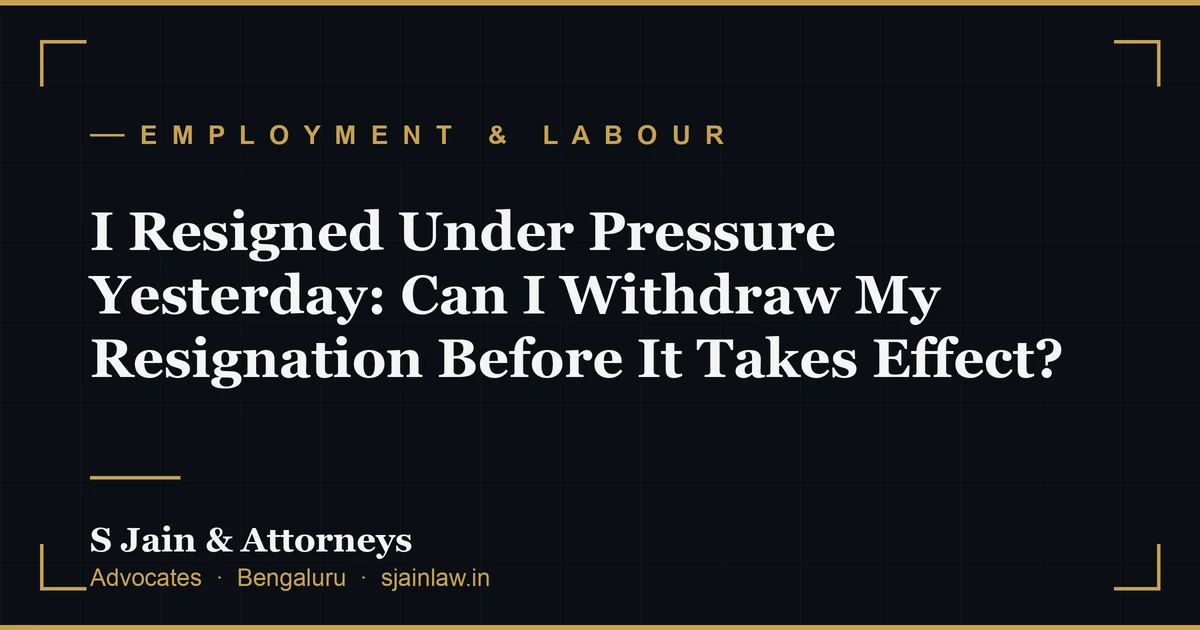 I Resigned Under Pressure Yesterday: Can I Withdraw My Resignation Before It Takes Effect?